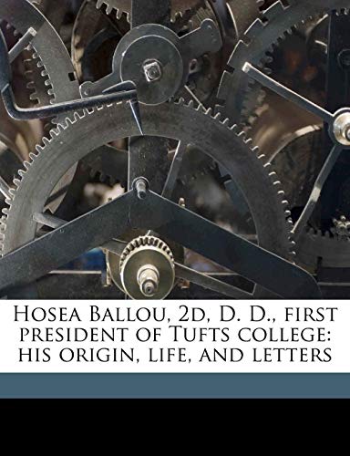 9781178143379: Hosea Ballou, 2D, D. D., First President of Tufts College: His Origin, Life, and Letters