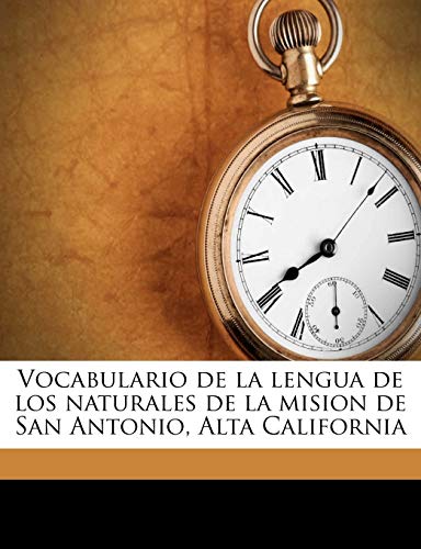 Vocabulario de la lengua de los naturales de la mision de San Antonio, Alta California (9781178186826) by Sitjar, Buenaventura; Pieras, Miguel; Shea, John Gilmary