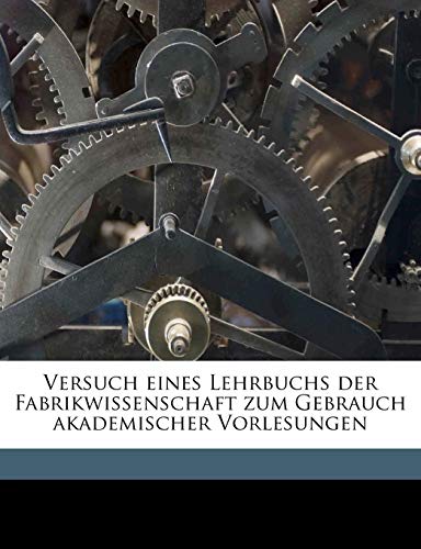 9781178188882: Versuch eines Lehrbuchs der Fabrikwissenschaft zum Gebrauch akademischer Vorlesungen