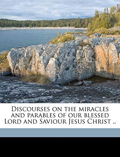 Discourses on the miracles and parables of our blessed Lord and Saviour Jesus Christ .. Volume 2 (9781178198157) by Dodd, William