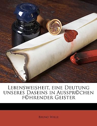 Lebensweisheit, Eine Deutung Unseres Daseins in Ausspr(c)Chen F(c)Hrender Geister (English and German Edition) (9781178208184) by Wille, Bruno