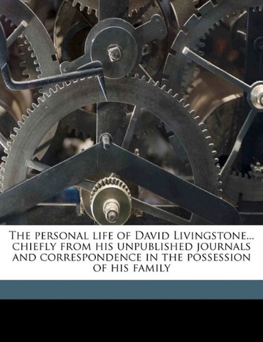 9781178210514: The personal life of David Livingstone... chiefly from his unpublished journals and correspondence in the possession of his family