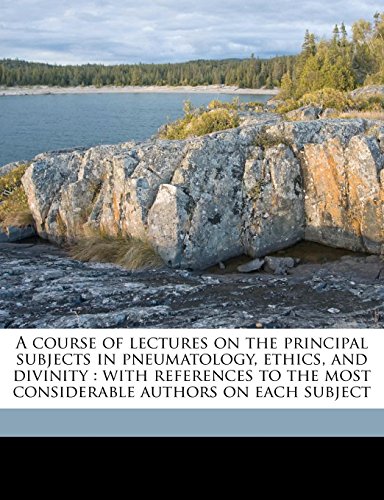 9781178221237: A course of lectures on the principal subjects in pneumatology, ethics, and divinity: with references to the most considerable authors on each subject Volume 2