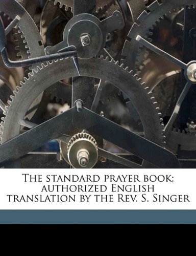 The standard prayer book; authorized English translation by the Rev. S. Singer (9781178226058) by Haggadah, Haggadah; Singer, Simeon