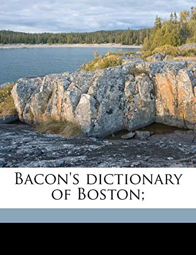 Bacon's dictionary of Boston; (9781178226980) by Bacon, Edwin M. 1844-1916; Ellis, George Edward