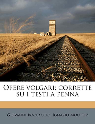 Opere Volgari; Corrette Su I Testi a Penna Volume 11 (Italian Edition) (9781178238976) by Boccaccio, Professor Giovanni; Moutier, Ignazio