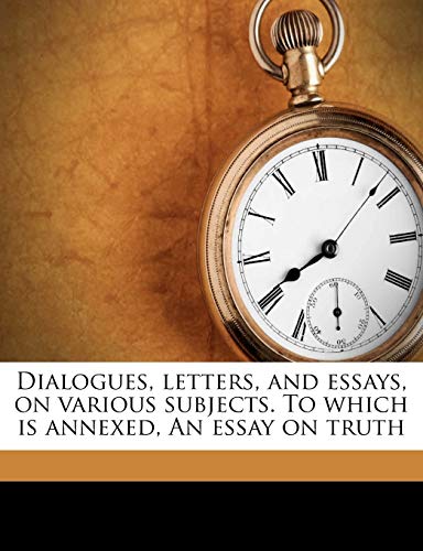 Dialogues, Letters, and Essays, on Various Subjects. to Which Is Annexed, an Essay on Truth (9781178241518) by Fuller, Andrew