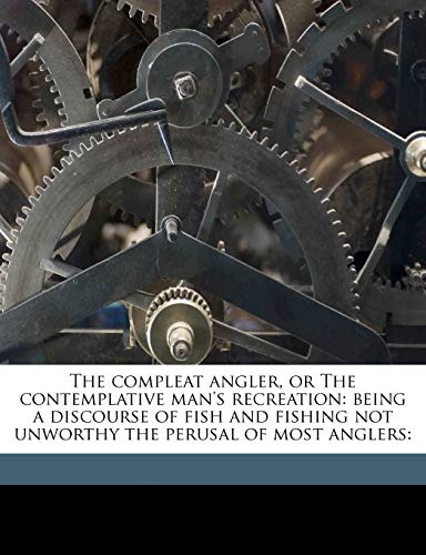 The compleat angler, or The contemplative man's recreation: being a discourse of fish and fishing not unworthy the perusal of most anglers: (9781178250831) by Walton, Izaak; Lang, Andrew