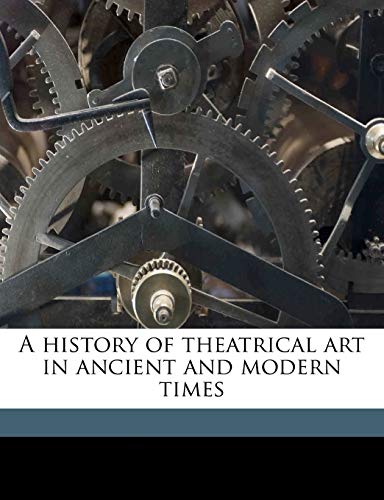 A history of theatrical art in ancient and modern times Volume 5 (9781178259063) by Mantzius, Karl; Cossel, Louise Von; Archer, Charles