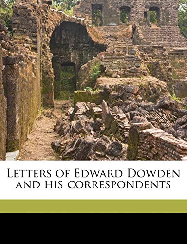 Letters of Edward Dowden and his correspondents (9781178259421) by Dowden, Edward; Dowden, Elizabeth Dickinson West; Dowden, Hilda M
