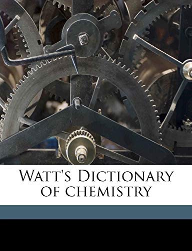 Watt's Dictionary of chemistry (9781178342888) by Watts, Henry; Muir, M M. Pattison 1848-1931; Morely, Henry Forster