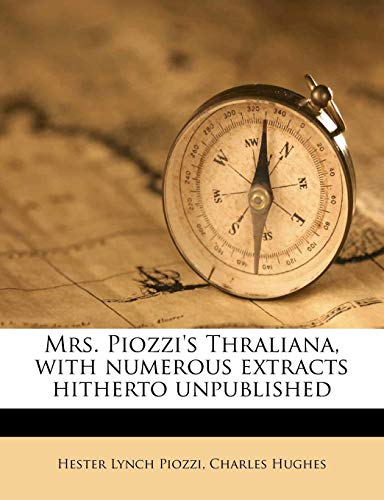 Mrs. Piozzi's Thraliana, with numerous extracts hitherto unpublished (9781178344967) by Piozzi, Hester Lynch; Hughes, Charles