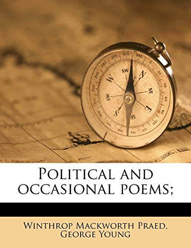 Political and occasional poems; (9781178359251) by Praed, Winthrop Mackworth; Young, George