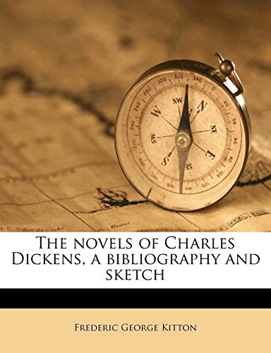 The novels of Charles Dickens, a bibliography and sketch (9781178437409) by Kitton, Frederic George