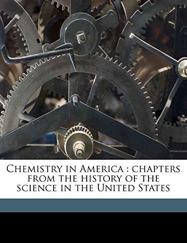 9781178439656: Chemistry in America: chapters from the history of the science in the United States