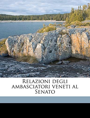 Relazioni degli ambasciatori veneti al Senato Volume 04 (Italian Edition) (9781178456684) by AlbÃ¨ri, Eugenio