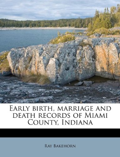 9781178475012: Early birth, marriage and death records of Miami County, Indiana