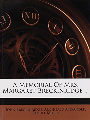 A Memorial Of Mrs. Margaret Breckinridge ... (9781178477924) by Breckinridge, John; Alexander, Archibald; Miller, Samuel