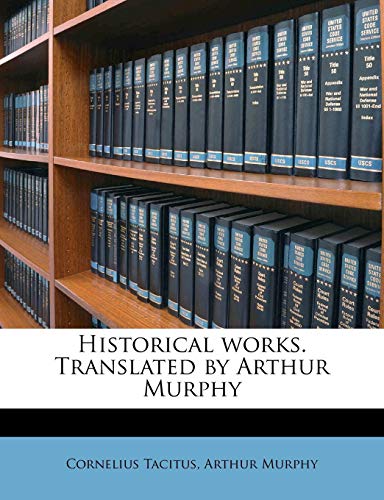 Historical works. Translated by Arthur Murphy (9781178485936) by Tacitus, Cornelius; Murphy, Arthur