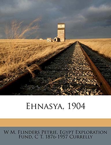 Ehnasya, 1904 (9781178488791) by Petrie, W M. Flinders; Currelly, C T. 1876-1957