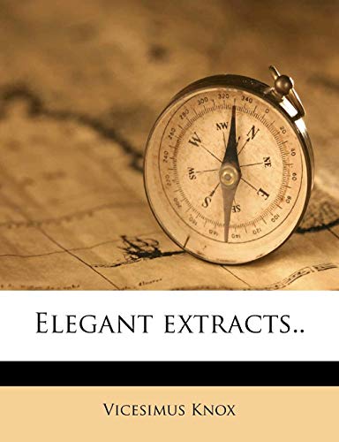 Elegant extracts.. (9781178497762) by Knox, Vicesimus