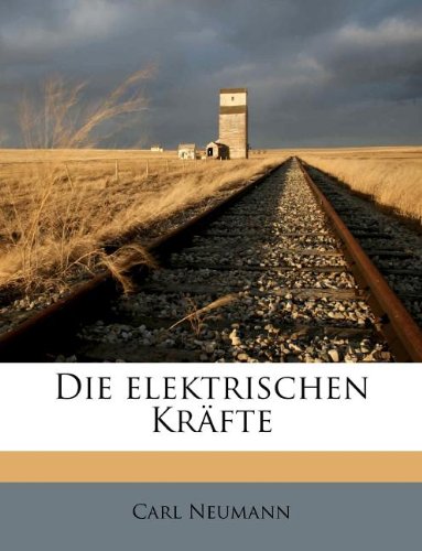 Die Elektrischen Krafte (German Edition) (9781178500721) by Neumann, Carl