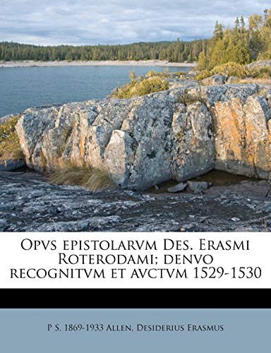 Opvs epistolarvm Des. Erasmi Roterodami; denvo recognitvm et avctvm 1529-1530 (Italian Edition) (9781178567762) by Allen, P S 1869-1933; Erasmus, Desiderius