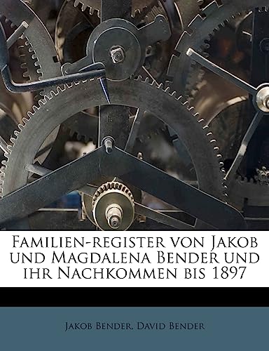 Familien-Register Von Jakob Und Magdalena Bender Und Ihr Nachkommen Bis 1897 (English and German Edition) (9781178621839) by Bender, Jakob; Bender, David