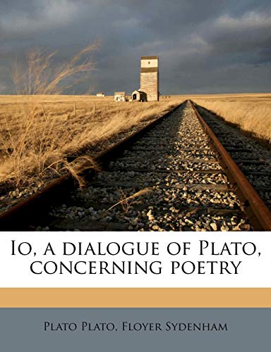 Io, a dialogue of Plato, concerning poetry (9781178640441) by Plato, Plato; Sydenham, Floyer