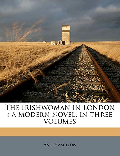 The Irishwoman in London: A Modern Novel, in Three Volumes (German Edition) (9781178643183) by Hamilton, Ann