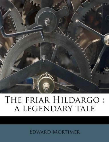 The friar Hildargo: a legendary tale (9781178704938) by Mortimer, Edward