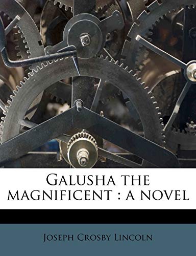 Galusha the magnificent: a novel (9781178733402) by Lincoln, Joseph Crosby