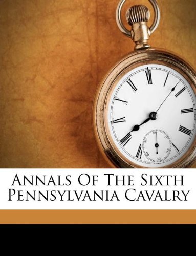 9781178781861: Annals Of The Sixth Pennsylvania Cavalry