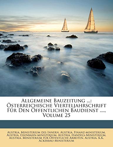 Allgemeine Bauzeitung. FÃ¼nf und zwanzigster Jahrgang. (German Edition) (9781178790771) by Finanz-ministerium, Austria.; Eisenbahn-ministerium, Austria.