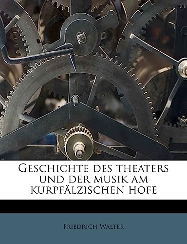 9781178796605: Geschichte Des Theaters Und Der Musik Am Kurpfalzischen Hofe