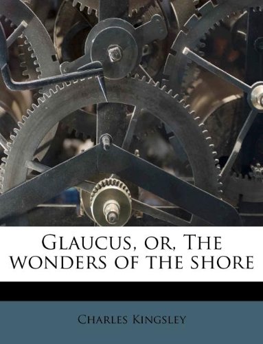 Glaucus, or, The wonders of the shore (9781178802566) by Kingsley, Charles