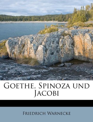 Goethe, Spinoza und Jacobi (German Edition) (9781178806212) by Warnecke, Friedrich