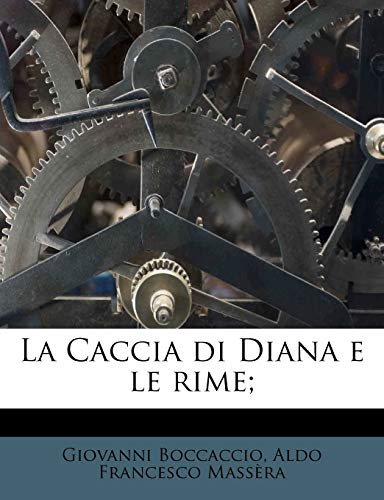 La Caccia di Diana e le rime; (Italian Edition) (9781178809718) by Boccaccio, Giovanni; MassÃ¨ra, Aldo Francesco