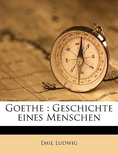 Goethe: Geschichte Eines Menschen (English and German Edition) (9781178814026) by Ludwig, Emil