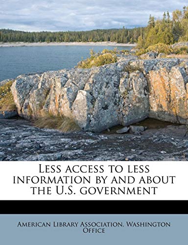 9781178864991: Less access to less information by and about the U.S. government