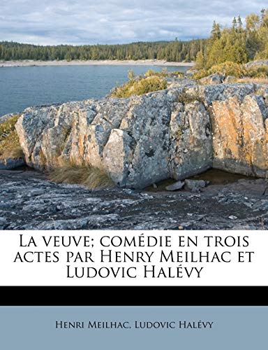 La Veuve; ComÃ©die En Trois Actes Par Henry Meilhac Et Ludovic HalÃ©vy (French Edition) (9781178865448) by Meilhac, Henri; Halevy, Ludovic
