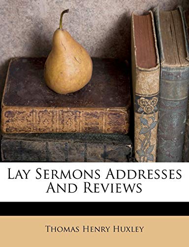 Lay Sermons Addresses And Reviews (9781178868647) by Huxley, Thomas Henry