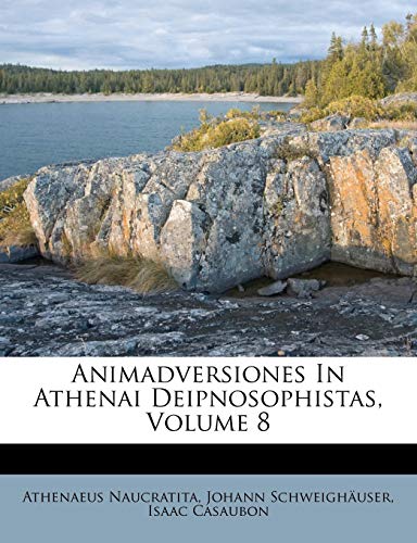 Animadversiones In Athenai Deipnosophistas, Volume 8 (9781178893663) by Naucratita, Athenaeus; SchweighÃ¤user, Johann; Casaubon, Isaac