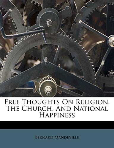 Free Thoughts On Religion, The Church, And National Happiness (9781178941524) by Mandeville, Bernard