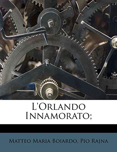 L'Orlando Innamorato; (Italian Edition) (9781179041933) by Boiardo, Matteo Maria; Rajna, Pio