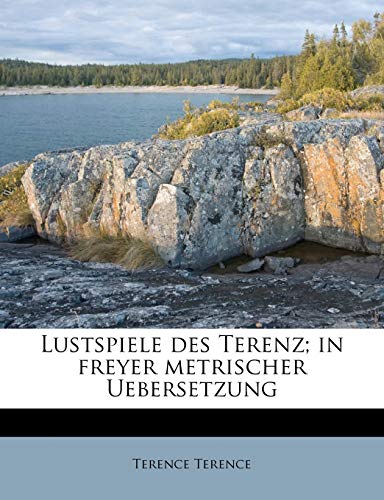 Lustspiele des Terenz; in freyer metrischer Uebersetzung (German Edition) (9781179042725) by Terence, Terence