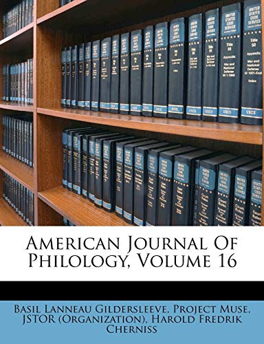 American Journal Of Philology, Volume 16 (9781179095646) by Gildersleeve, Basil Lanneau; Muse, Project; (Organization), JSTOR