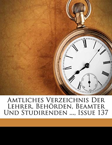 Amtliches Verzeichnis Der Lehrer, BehÃ¶rden, Beamter Und Studirenden ..., Issue 137 (German Edition) (9781179100678) by Jena, Friedrich-Schiller-UniversitÃ¤t