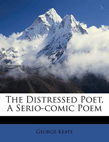 The Distressed Poet, a Serio-Comic Poem (9781179142241) by Keate, George