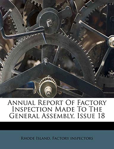 Annual Report of Factory Inspection Made to the General Assembly, Issue 18 - Rhode Island. Factor